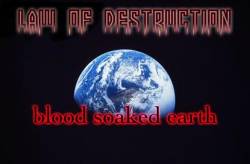 Law Of Destruction : Blood Soaked Earth
